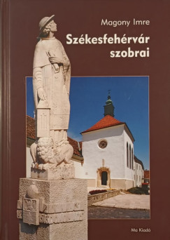 Magony Imre - Szkesfehrvr szobrai