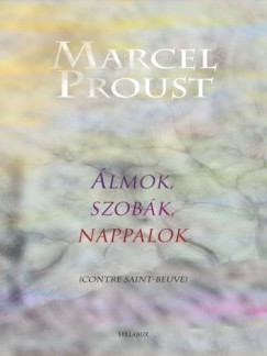 Proust Marcel - Marcel Proust - lmok, szobk, nappalok