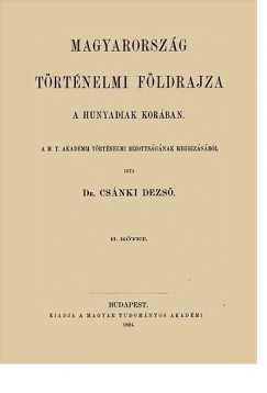 Dr. Csnki Dezs - Magyarorszg trtnelmi fldrajza a Hunyadiak korban II.