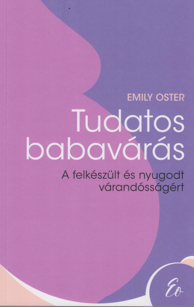Emily Oster - Tudatos babavárás