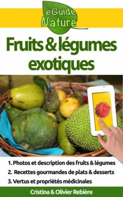 Olivier Rebiere Cristina Rebiere - Fruits et légumes exotiques