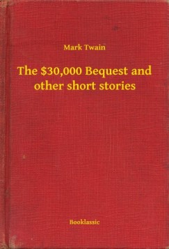 Mark Twain - The $30,000 Bequest and other short stories