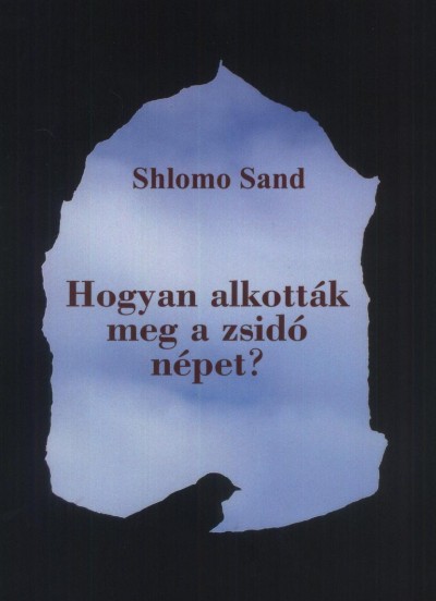 Shlomo Sand - Hogyan alkották meg a zsidó népet?
