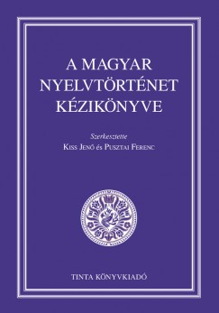 Kiss Jenő (Szerk.) - Pusztai Ferenc (Szerk.) - A magyar nyelvtörténet kézikönyve