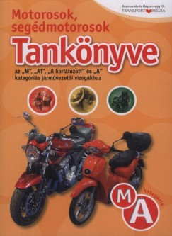 Szrcsk Sndor   (Szerk.) - Motorosok, segdmotorosok tanknyve az ""M"", ""A1"", ""A korltozott"" s ""A"" kategris jrmvezeti vizsgkhoz