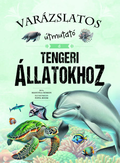 Rom�n Manuela - Var�zslatos �tmutat� a tengeri �llatokhoz