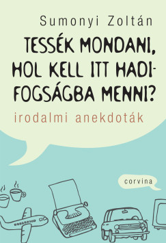 Tessék mondani, hol kell itt hadifogságba menni? - Irodalmi anekdoták