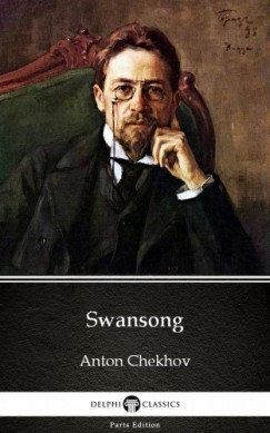 Anton Pavlovics Csehov - Swansong by Anton Chekhov (Illustrated)