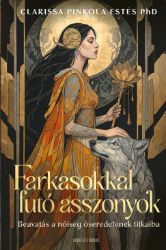 Clarissa Pinkola Estés - Farkasokkal futó asszonyok