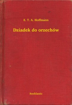 Hoffmann E. T. A. - E. T. A. Hoffmann - Dziadek do orzechów
