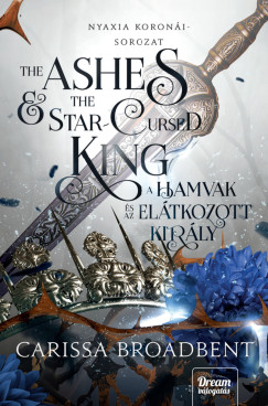 Carissa Broadbent - The Ashes and the Star-Cursed King - A hamvak s az eltkozott kirly