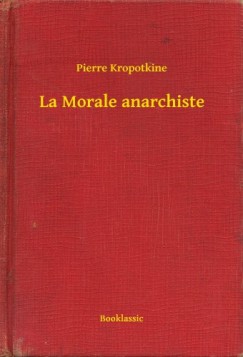 Pierre Kropotkine - La Morale anarchiste