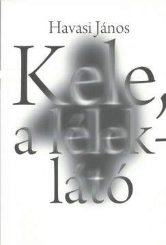 Havasi János - Kele, a léleklátó