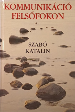 Szabó Katalin - Kommunikáció felsőfokon