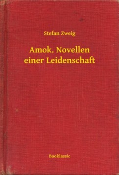 Zweig Stefan - Stefan Zweig - Amok. Novellen einer Leidenschaft