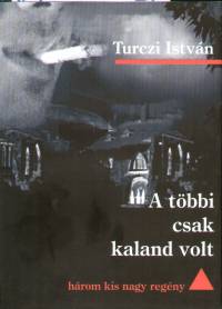 Turczi Istvn - A tbbi csak kaland volt