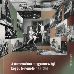 L. Horváth Katalin  (Szerk.) - A mecenatúra magyarországi képes története 1900-2025
