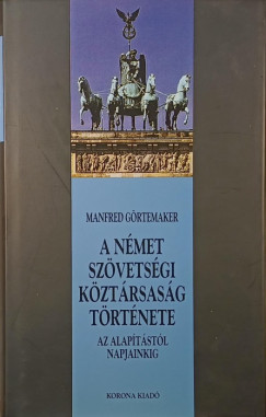 Manfred Grtemaker - A Nmet Szvetsgi Kztrsasg trtnete