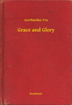 Geerhardus Vos - Grace and Glory