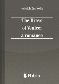 Zschokke Heinrich - Heinrich Zschokke - The Bravo of Venice; a romance