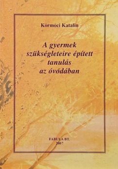 Krmci Katalin - A gyermek szksgleteire ptett tanuls az vodban