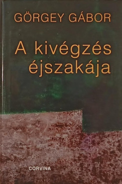 Görgey Gábor - A kivégzés éjszakája