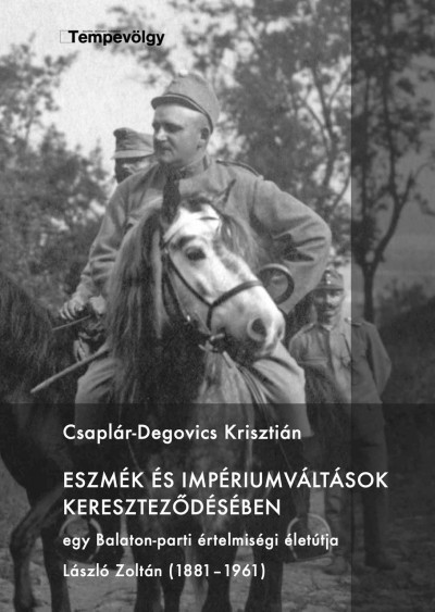 Csaplár-Degovics Krisztián - Eszmék és impériumváltások keresztezõdésében