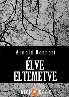 Arnold Bennett - lve eltemetve