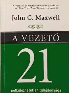 John C. Maxwell - A vezető 21 nélkülözhetetlen tulajdonsága