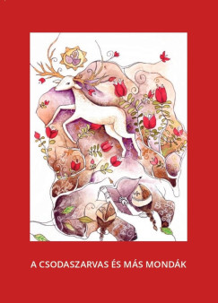 Varsányi József (Szerk.) - A csodaszarvas és más mondák