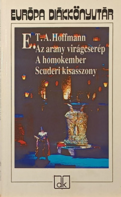 E. T. A. Hoffmann - Az arany virgcserp - A homokember - Scuderi kisasszony