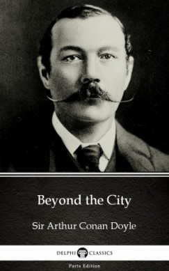 Arthur Conan Doyle - Beyond the City by Sir Arthur Conan Doyle (Illustrated)