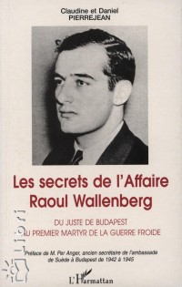 Daniel Pierrejean - Claudine Pierrejean - Les secrets de l'Affaire Raoul Wallenberg