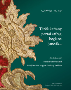 Pásztor Emese - Török kaftány, portai cafrag, bogláros jancsik...