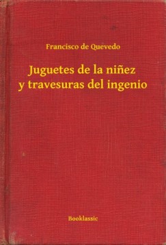 Francisco De Quevedo - Juguetes de la ninez y travesuras del ingenio