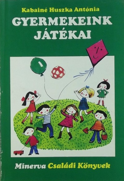 Kabainé Huszka Antónia - Gyermekeink játékai