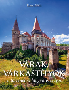 Kaiser Ott - Vrak, vrkastlyok a trtnelmi Magyarorszgon