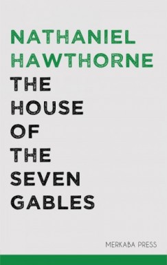 Nathaniel Hawthorne - The House of the Seven Gables