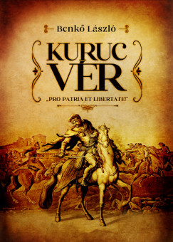 Benk Lszl - Kuruc vr - Pro patria et libertate