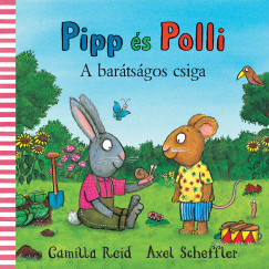 Camilla Reid - Axel Scheffler - Pipp s Polli - A bartsgos csiga