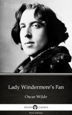 Oscar Wilde - Lady Windermeres Fan by Oscar Wilde (Illustrated)