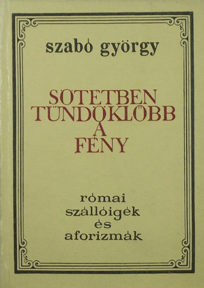Szabó György  (Szerk.) - Sötétben tündöklõbb a fény