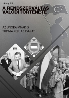 Arady Pl - A Rendszervlts valdi trtnete