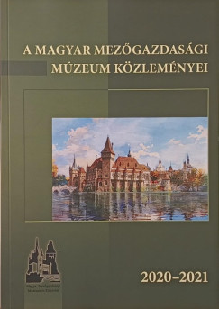 A Magyar Mezőgazdasági Múzeum közleményei 2020-2021