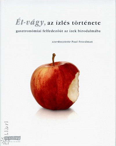 Paul Freedman (Szerk.) - Ét-vágy, az ízlés története