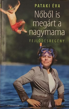 Pataki Éva - Nőből is megárt a nagymama