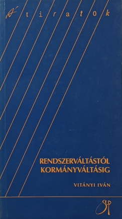 Vit�nyi Iv�n - Rendszerv�lt�st�l korm�nyv�lt�sig