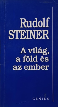 Rudolf Steiner - A vilg, a fld s az ember