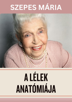 Szepes Mria - A llek anatmija - Betegsgek jelbeszde - rk szrumok