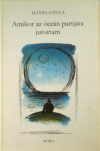 Illyés Gyula - Amikor az óceán partjára jutottam